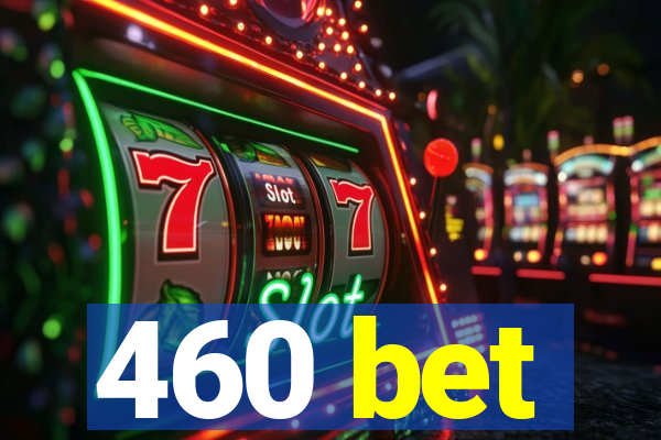 460 bet